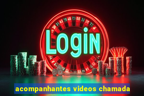 acompanhantes videos chamada